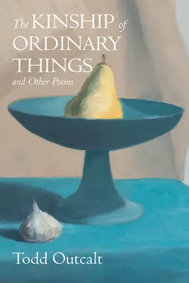 Înrudirea lucrurilor obișnuite și alte poeme - The Kinship of Ordinary Things and Other Poems