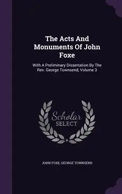 Actele și monumentele lui John Foxe: Cu O Disertație Preliminară De Rev. George Townsend, Volumul 3 - The Acts And Monuments Of John Foxe: With A Preliminary Dissertation By The Rev. George Townsend, Volume 3