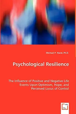 Reziliența psihologică - Influența evenimentelor de viață pozitive și negative asupra optimismului, speranței și locului de control perceput - Psychological Resilience - The Influence of Positive and Negative Life Events Upon Optimism, Hope, and Perceived Locus of Control