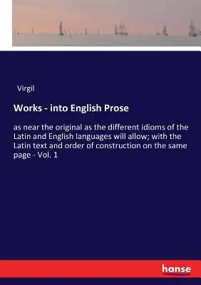 Opere - în proză engleză: cât mai aproape de original pe cât permit idiomurile diferite ale limbilor latină și engleză; cu textul latin și sau - Works - into English Prose: as near the original as the different idioms of the Latin and English languages will allow; with the Latin text and or