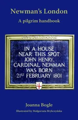 Londra lui Newman: Un manual pentru pelerini - Newman's London: A pilgrim handbook