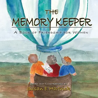 Păstrătorul memoriei: O carte a prieteniei pentru femei - The Memory Keeper: A Book of Friendship for Women