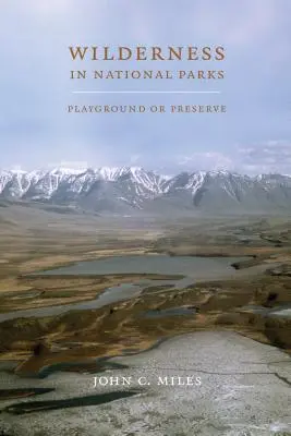 Natura sălbatică în parcurile naționale: Teren de joacă sau rezervație - Wilderness in National Parks: Playground or Preserve