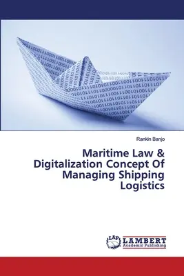 Dreptul maritim și digitalizarea conceptului de gestionare a logisticii transporturilor maritime - Maritime Law & Digitalization Concept Of Managing Shipping Logistics