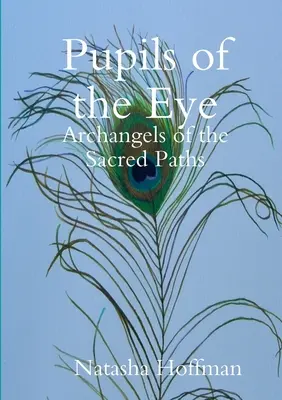 Pupilele ochiului: Arhangheli ai căilor sacre - Pupils of the Eye: Archangels of the Sacred Paths