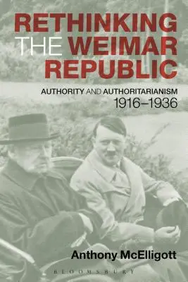 Rethinking the Weimar Republic: Autoritate și autoritarism, 1916-1936 - Rethinking the Weimar Republic: Authority and Authoritarianism, 1916-1936