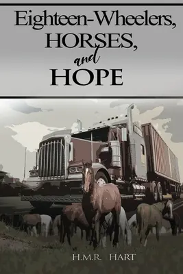 Mașini cu 18 roți, cai și speranță - Eighteen-Wheelers, Horses, and Hope