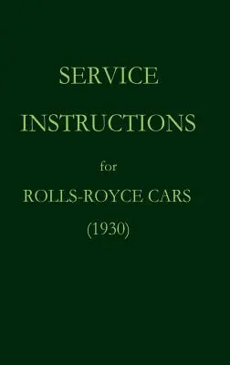 Instrucțiuni de service pentru automobilele Rolls-Royce (1930) - Service Instructions for Rolls-Royce Cars (1930)