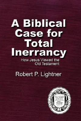 Un caz biblic pentru inerranța totală: Cum privea Isus Vechiul Testament - A Biblical Case For Total Inerrancy: How Jesus Viewed the Old Testament