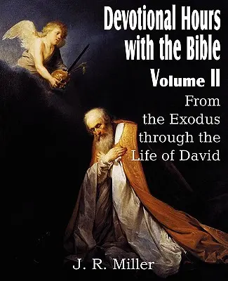 Orele devoționale cu Biblia Volumul II, de la Exod până la viața lui David - Devotional Hours with the Bible Volume II, from the Exodus Through the Life of David