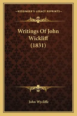 Scrierile lui John Wickliff (1831) - Writings Of John Wickliff (1831)
