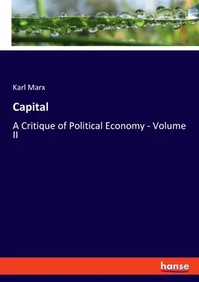 Capitalul: O critică a economiei politice - Volumul II - Capital: A Critique of Political Economy - Volume II