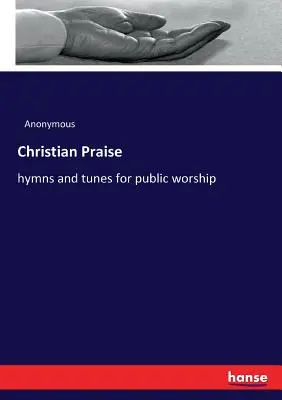 Lauda creștină: imnuri și melodii pentru cultul public - Christian Praise: hymns and tunes for public worship