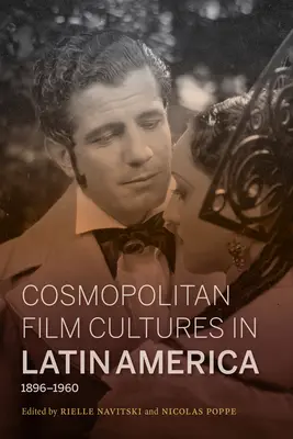 Culturi cinematografice cosmopolite în America Latină, 1896-1960 - Cosmopolitan Film Cultures in Latin America, 1896-1960