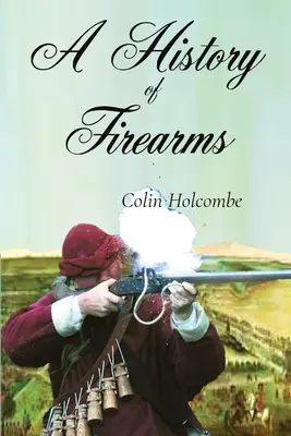 O istorie a armelor de foc - A History of Firearms