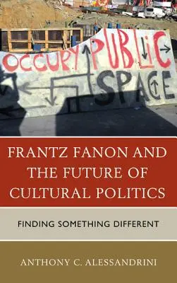 Frantz Fanon și viitorul politicii culturale: Găsirea a ceva diferit - Frantz Fanon and the Future of Cultural Politics: Finding Something Different