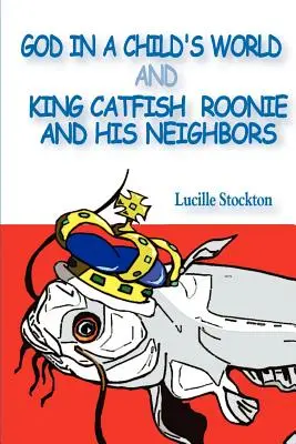 Dumnezeu în lumea unui copil și King Catfish Roonie și vecinii săi - God in a Child's World and King Catfish Roonie and his Neighbors