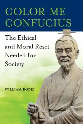 Colorează-mă Confucius: Resetarea etică și morală necesară pentru societate - Color Me Confucius: The Ethical and Moral Reset Needed for Society