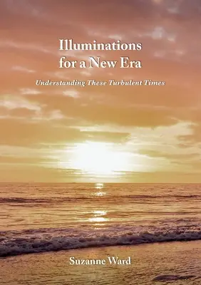 Iluminări pentru o nouă eră: Înțelegerea acestor vremuri tulburi - Illuminations for a New Era: Understanding These Turbulent Times