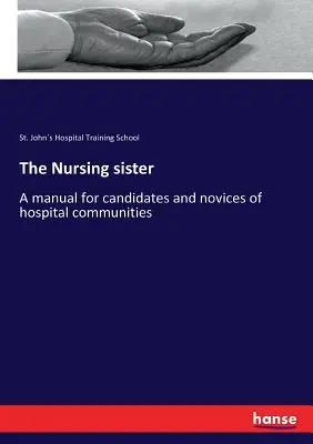 Sora medicală: Un manual pentru candidații și novicii din comunitățile spitalicești - The Nursing sister: A manual for candidates and novices of hospital communities