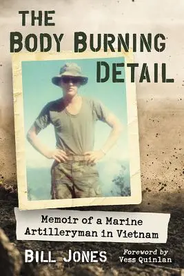 Detaliul corpului care arde: Memoriile unui marinar artilerist în Vietnam (Memoir of a Marine Artilleryman in Vietnam) - The Body Burning Detail: Memoir of a Marine Artilleryman in Vietnam