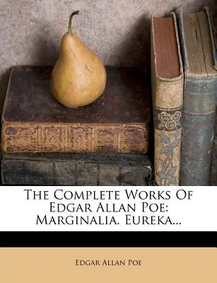 Operele complete ale lui Edgar Allan Poe: Marginalia. Eureka... - The Complete Works of Edgar Allan Poe: Marginalia. Eureka...