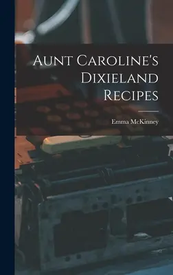 Rețetele Dixieland ale mătușii Caroline - Aunt Caroline's Dixieland Recipes