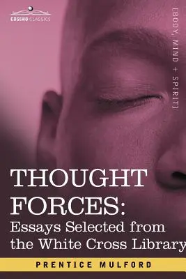 Forțele gândirii: Eseuri selectate din Biblioteca Crucii Albe - Thought Forces: Essays Selected from the White Cross Library