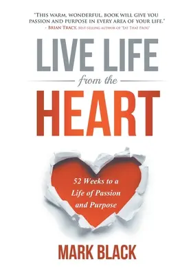 Trăiește viața din inimă: 52 de săptămâni pentru o viață plină de pasiune și scop - Live Life From The Heart: 52 Weeks to a Life of Passion and Purpose