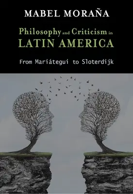 Filosofie și critică în America Latină: De la Maritegui la Sloterdijk - Philosophy and Criticism in Latin America: From Maritegui to Sloterdijk