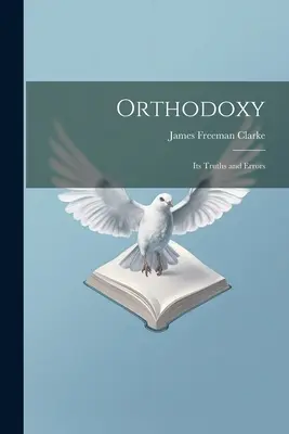 Ortodoxia: Adevărurile și erorile sale - Orthodoxy: Its Truths and Errors
