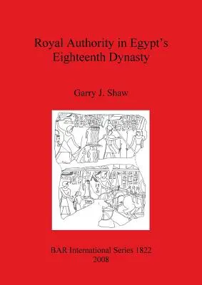 Autoritatea regală în dinastia a XVIII-a din Egipt - Royal Authority in Egypt's Eighteenth Dynasty
