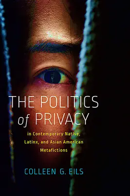 Politica intimității în metaficțiunile contemporane autohtone, latinox și asiatice americane - The Politics of Privacy in Contemporary Native, Latinx, and Asian American Metafictions