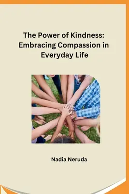 The Power of Kindness: Adoptarea compasiunii în viața de zi cu zi - The Power of Kindness: Embracing Compassion in Everyday Life