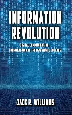 Revoluția informațională: Comunicarea digitală, calculul și noua cultură mondială - Information Revolution: Digital Communication, Computation and the New World Culture