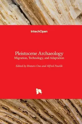 Pleistocene Archaeology: Migrație, tehnologie și adaptare - Pleistocene Archaeology: Migration, Technology, and Adaptation