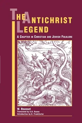 Legenda lui Antihrist: Un capitol în folclorul creștin și evreiesc - The Antichrist Legend: A Chapter in Christian and Jewish Folklore