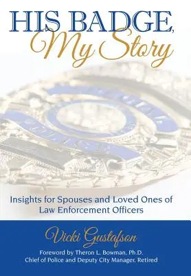 Insigna lui, povestea mea: Insights for Spouses and Loved Ones of Law Enforcement Officers - His Badge, My Story: Insights for Spouses and Loved Ones of Law Enforcement Officers
