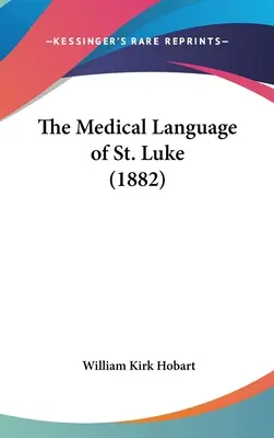 Limbajul medical al Sfântului Luca (1882) - The Medical Language of St. Luke (1882)