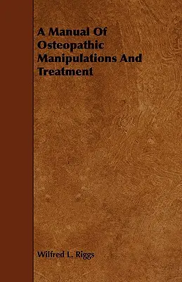 Manual de manipulări și tratamente osteopatice (A Manual Of Osteopathic Manipulations And Treatment) - A Manual Of Osteopathic Manipulations And Treatment