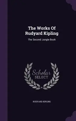 Operele lui Rudyard Kipling: The Second Jungle Book - The Works Of Rudyard Kipling: The Second Jungle Book
