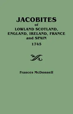 Jacobites of Lowland Scotland, Anglia, Irlanda, Franța și Spania, 1745 - Jacobites of Lowland Scotland, England, Ireland, France and Spain, 1745