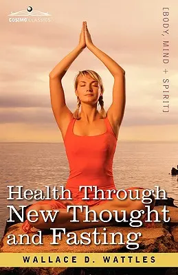 Sănătate prin gândire nouă și post - Health Through New Thought and Fasting
