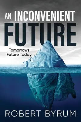 Un viitor incomod: Viitorul de mâine astăzi - An Inconvenient Future: Tomorrows Future Today