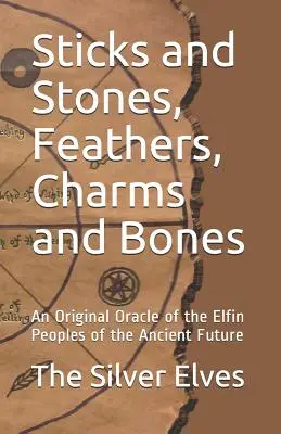 Bețe și pietre, pene, farmece și oase: Un oracol original al popoarelor elfilor din viitorul antic - Sticks and Stones, Feathers, Charms and Bones: An Original Oracle of the Elfin Peoples of the Ancient Future