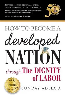 Cum să devii o națiune dezvoltată prin demnitatea muncii - How to Become a Developed Nation Through The Dignity of Labour