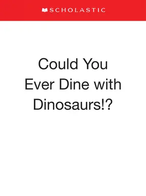 Ai putea vreodată să iei masa cu dinozaurii!? - Could You Ever Dine with Dinosaurs!?