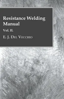 Manual de sudură prin rezistență - Vol II - Resistance Welding Manual - Vol II