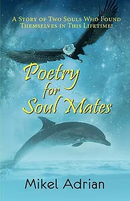 Poezie pentru suflete pereche, povestea a două suflete care s-au regăsit în această viață! - Poetry for Soul Mates, a Story of Two Souls Who Found Themselves in This Lifetime!