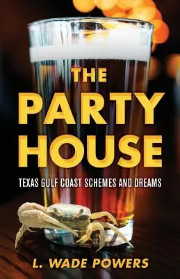 Casa petrecerii: Planuri și vise pe coasta Golfului Texas - The Party House: Texas Gulf Coast Schemes and Dreams